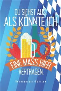 Oktoberfest Notizen - Du Siehst Aus Als Könnte Ich Eine Mass Bier Vertragen