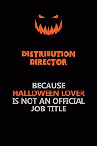 Distribution Director Because Halloween Lover Is Not An Official Job Title