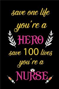 Save one life you're a hero save 100 lives you're a nurse