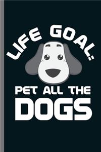 Life Goal Pet all the Dogs