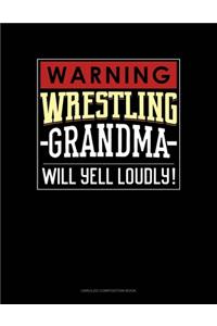 Warning! Wrestling Grandma Will Yell Loudly!