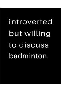 Introverted But Willing To Discuss Badminton