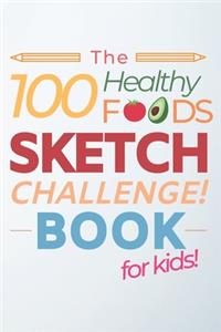100 Healthy Foods Sketch Challenge Book for Kids