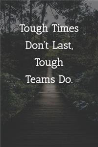 Tough Times Don't Last, Teams Do. Notebook