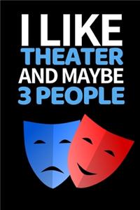 I Like Theater And Maybe 3 People