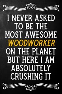 I Never Asked To Be The Most Awesome Woodworker On The Planet