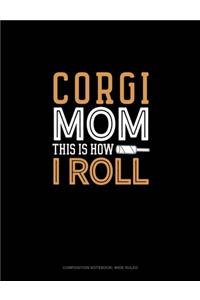 Corgi Mom This Is How I Roll