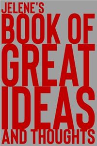 Jelene's Book of Great Ideas and Thoughts