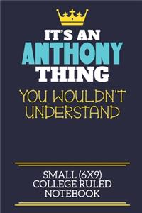 It's An Anthony Thing You Wouldn't Understand Small (6x9) College Ruled Notebook