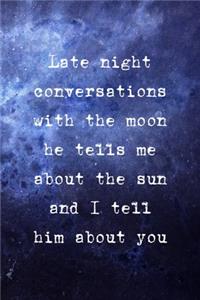 Late Night Conversations With The Moon He Tells Me About The Sun And I Tell Him About You