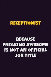 Receptionist, Because Freaking Awesome Is Not An Official Job Title