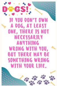 If you don't own a dog, at least one, there is not necessarily anything wrong with you, but there may be something wrong with your life