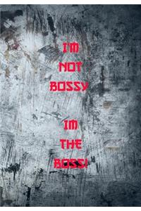 I'm Not Bossy. Im the Boss!
