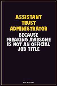 Assistant Trust Administrator, Because Freaking Awesome Is Not An Official Job Title