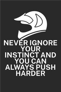 Never ignore your instinct and you can always