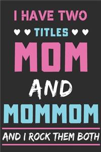 I Have Two Titles Mom And Mommom And I Rock Them Both