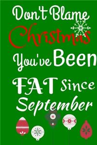 Don't Blame Christmas You Have Been Fat Since September