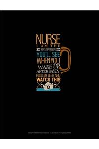 Nurse I Am The First Person You'll See When You Wake Up After Sayin Hold My Beer And Watch This: Graph Paper Notebook - 0.25 Inch (1/4") Squares