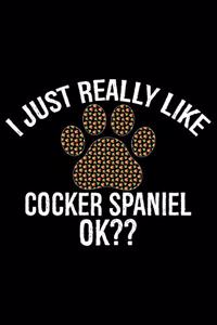 I Just Really Like Cocker Spaniel Ok?