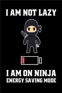 I Am Not Lazy I Am On A Ninja Energy Saving Mode