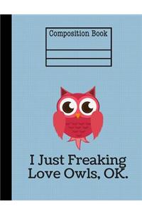 I Just Freaking Love Owls Composition Notebook - College Ruled