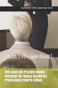 PHR Exam Self-Practice Review Questions for Human Resources Professional 2018/19 Edition