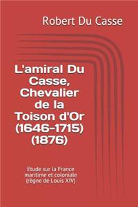 L'Amiral Du Casse, Chevalier de la Toison d'Or (1646-1715) (1876)