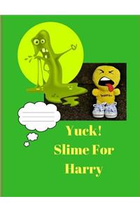 Yuck! Slime for Harry