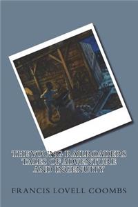 The Young Railroaders Tales of Adventure and Ingenuity