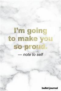 I'm Going to Make You So Proud Note to Self Bullet Journal