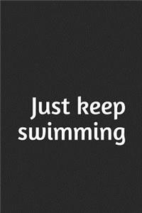 Just keep swimming