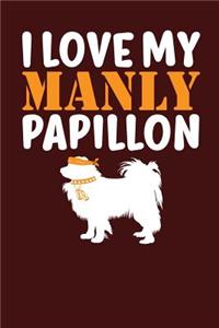 I Love My Manly Papillon