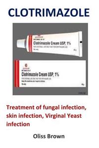 Clotrimazole: Treatment of Fungal Infection, Skin Infection, Virginal Yeast Infection