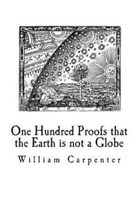 One Hundred Proofs that the Earth is not a Globe