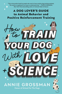 How to Train Your Dog with Love + Science