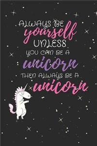 Always Be Yourself, Unless You Can Be a Unicorn, Then Be a Unicorn
