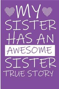 My Sister Has an Awesome Sister True Story: Gift for Sisters Blank Lined Note Book