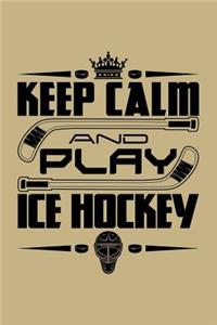 Keep Calm and Play Ice Hockey