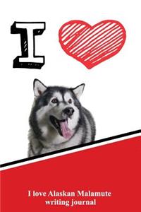 I Love Alaskan Malamute Writing Journal