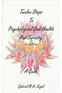 Twelve Steps to Psychological Good Health and Serenity - A Guide