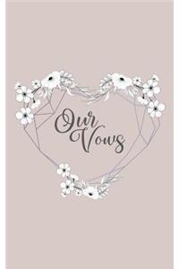 Our Vows: Vow Notebook: Blank Lined Writing Journal for Bride and Groom: Heart Floral Design