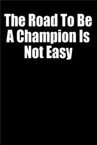 The Road to Be a Champion Is Not Easy