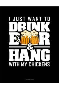 I Just Want to Drink Beer & Hang with My Chickens