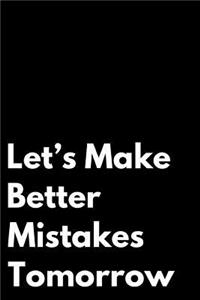 Let's Make Better Mistakes Tomorrow