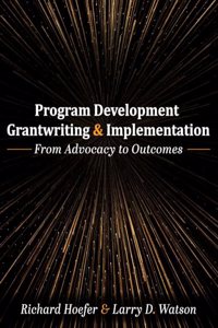 Program Development, Grantwriting, and Implementation: From Advocacy to Outcomes