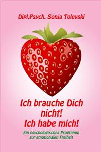 Ich brauche Dich nicht! Ich habe mich!