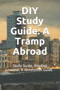 DIY Study Guide: A Tramp Abroad: Study Guide, Reading Journal, & Annotation Guide