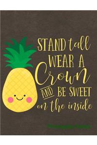 Stand Tall Wear a Crown and Be Sweet on the Inside Pineapple Notes
