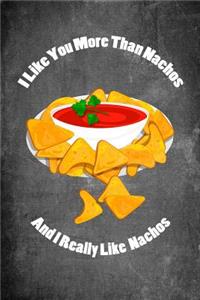 I Like You More Than Nachos and I Really Like Nachos