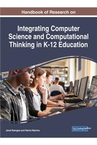 Handbook of Research on Integrating Computer Science and Computational Thinking in K-12 Education